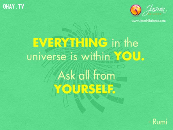 Mọi thứ trong vũ trụ đều có ở trong bạn. Hãy tự hỏi mình tất cả